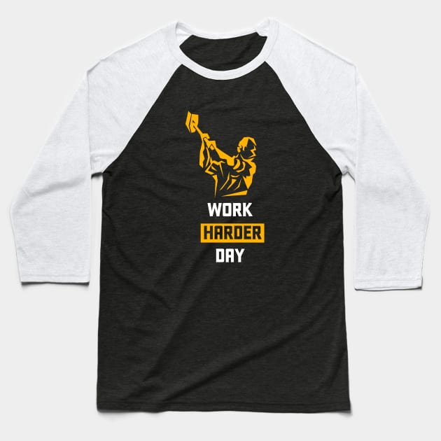 Work Harder Day Baseball T-Shirt by jazzworldquest